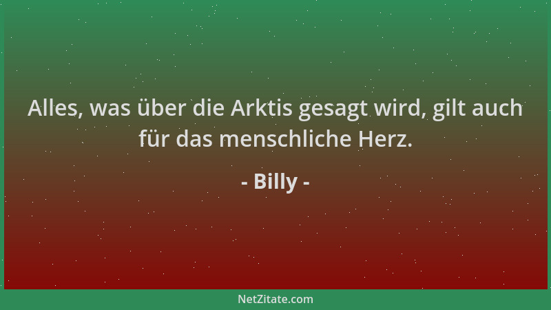 Billy - Alles, was über die Arktis gesagt wird, gilt auch für das menschliche Herz....