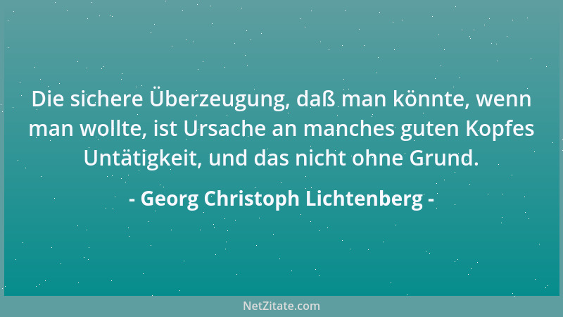 Georg Christoph Lichtenberg - Was die wahre Freiheit und den wahren Gebrauch derselben am deutlichsten charakterisiert, ist...