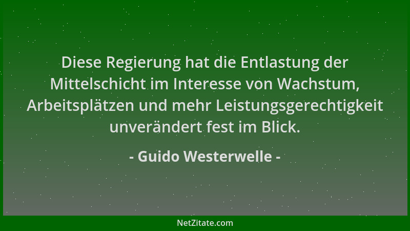 Guido Westerwelle - Diese Regierung hat die Entlastung der Mittelschicht im Interesse von Wachstum, Arbeitsplätzen und mehr...