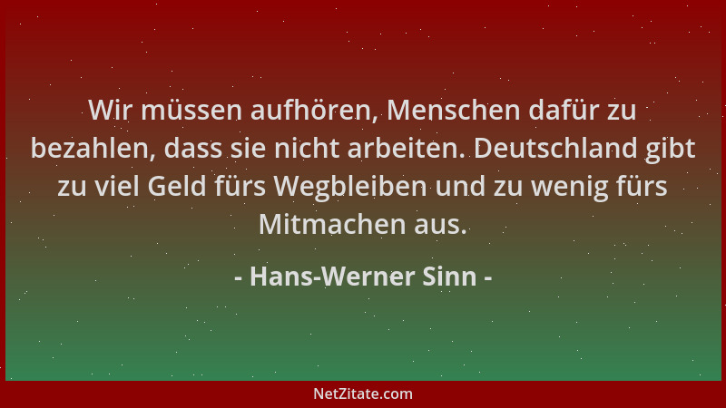 Hans-Werner Sinn - Wir müssen aufhören, Menschen dafür zu bezahlen, dass sie nicht arbeiten. Deutschland gibt zu viel Geld...