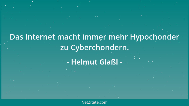 Helmut Glaßl - Das Internet macht immer mehr Hypochonder zu Cyberchondern....