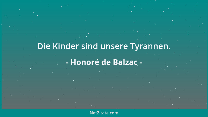 Honoré de Balzac - Die Kinder sind unsere Tyrannen....
