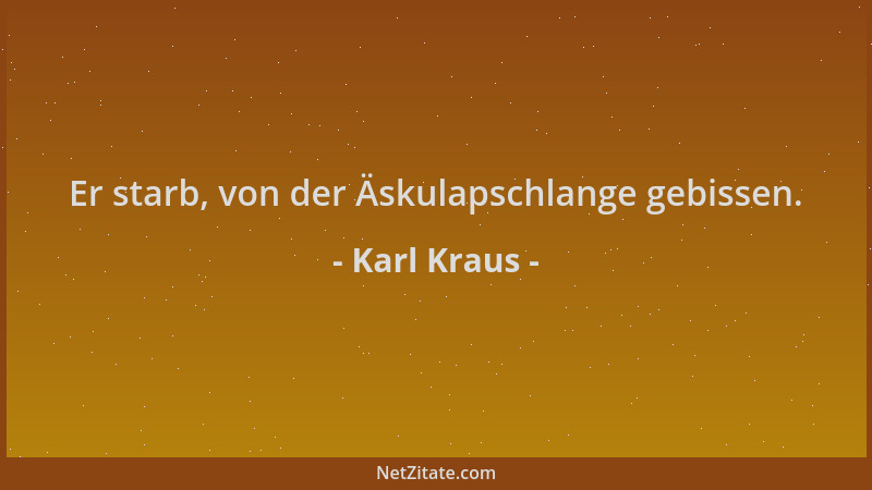 Karl Kraus - Er starb, von der Äskulapschlange gebissen....