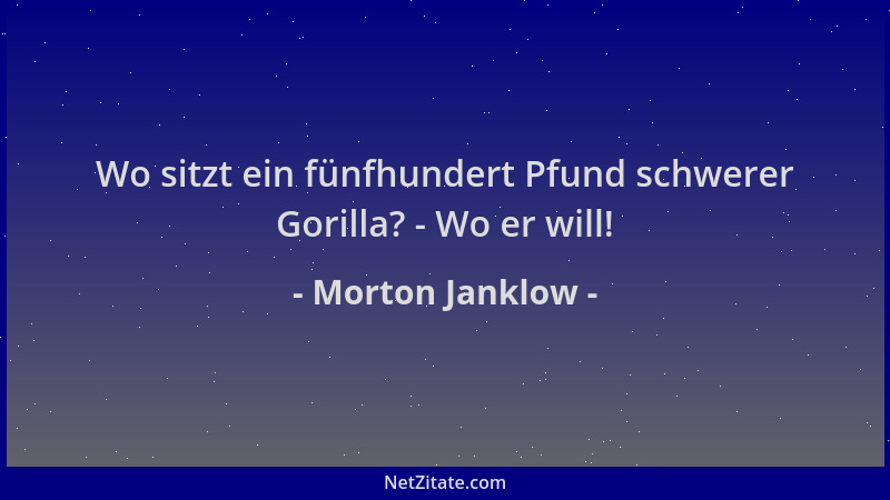 Morton Janklow - Wo sitzt ein fünfhundert Pfund schwerer Gorilla? - Wo er will!...