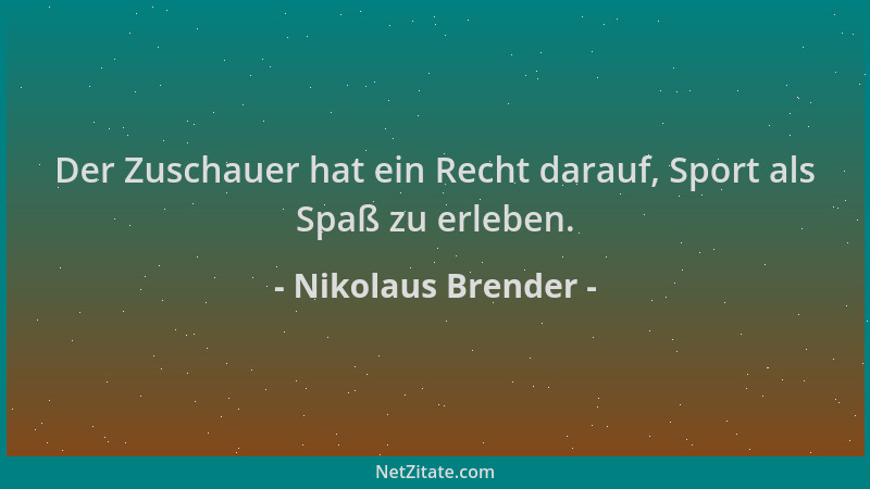 Nikolaus Brender - Der Zuschauer hat ein Recht darauf, Sport als Spaß zu erleben....