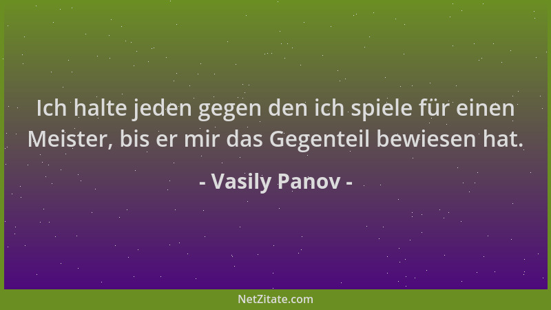 Vasily Panov - Ich halte jeden gegen den ich spiele für einen Meister, bis er mir das Gegenteil bewiesen hat....