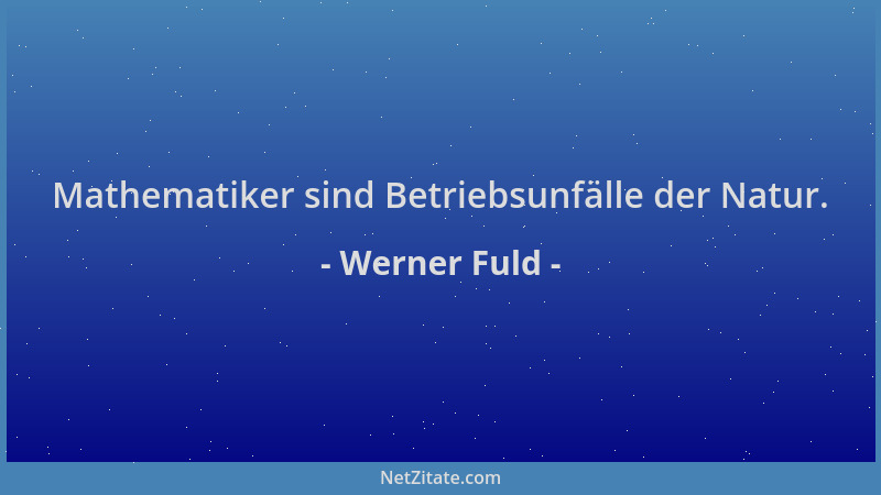 Werner Fuld - Mathematiker sind Betriebsunfälle der Natur....