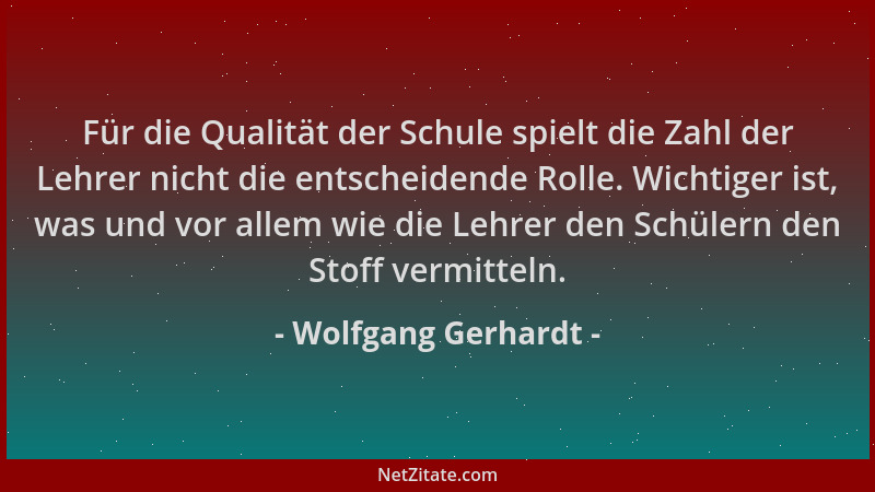Wolfgang Gerhardt - Für die Qualität der Schule spielt die Zahl der Lehrer nicht die entscheidende Rolle. Wichtiger ist, wa...