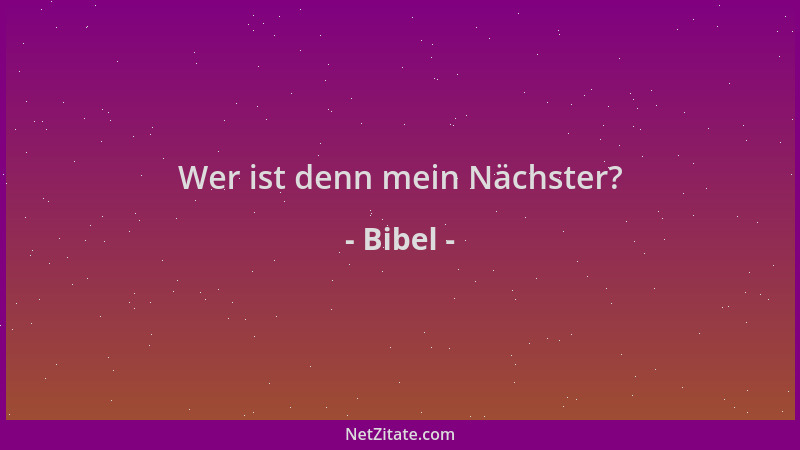 Bibel - Wer ist denn mein Nächster?...