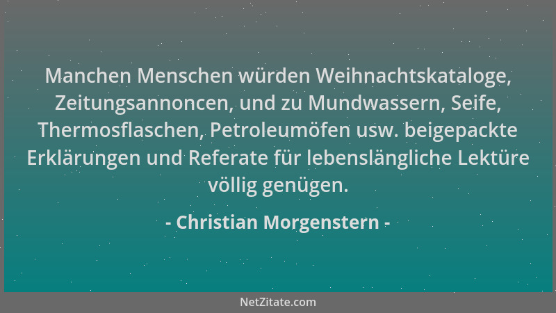 Christian Morgenstern - Manchen Menschen würden Weihnachtskataloge, Zeitungsannoncen, und zu Mundwassern, Seife, Thermosfla...