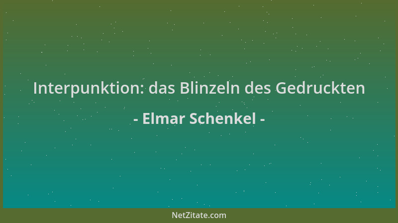 Elmar Schenkel - Interpunktion: das Blinzeln des Gedruckten...