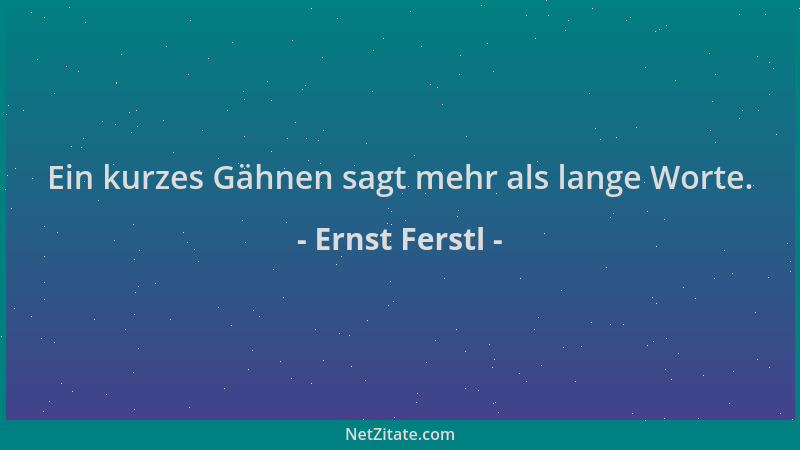 Ernst Ferstl - Ein kurzes Gähnen sagt mehr als lange Worte....