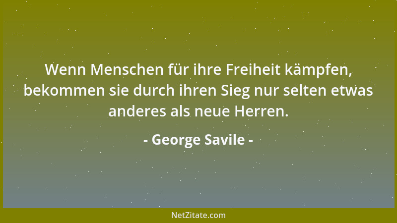 George Savile - Zorn ist nie ohne Grund, aber selten mit einem guten....