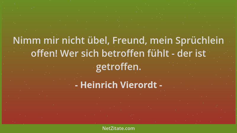 Heinrich Vierordt - Nimm mir nicht übel, Freund, mein Sprüchlein offen! Wer sich betroffen fühlt - der ist getroffen....