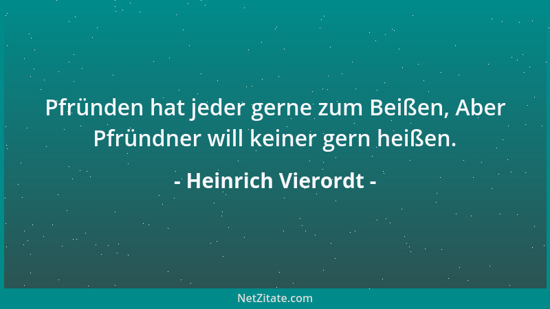 Heinrich Vierordt - Pfründen hat jeder gerne zum Beißen, Aber Pfründner will keiner gern heißen....