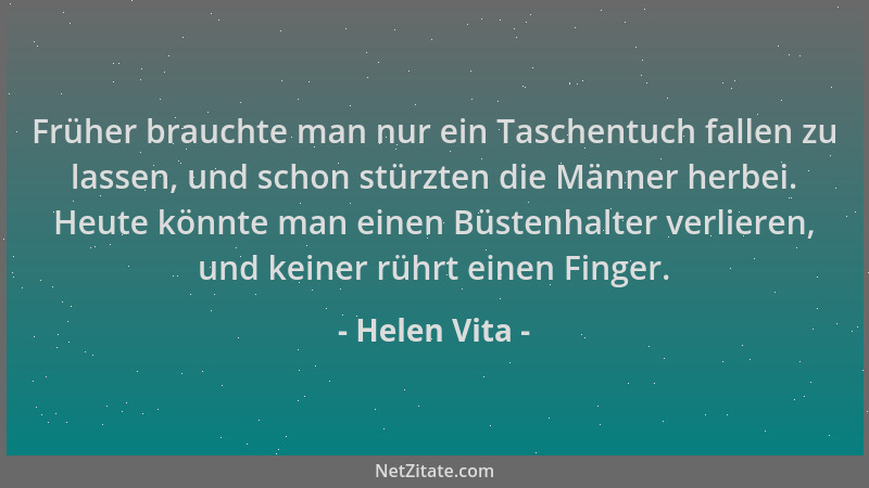 Helen Vita - Früher brauchte man nur ein Taschentuch fallen zu lassen, und schon stürzten die Männer herbei. Heute könnte m...