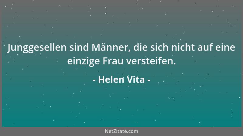 Helen Vita - Junggesellen sind Männer, die sich nicht auf eine einzige Frau versteifen....
