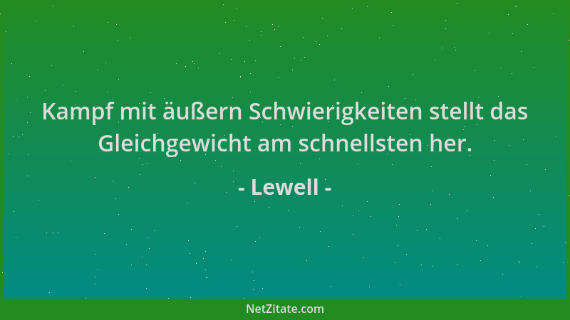 Lewell - Kampf mit äußern Schwierigkeiten stellt das Gleichgewicht am schnellsten her....