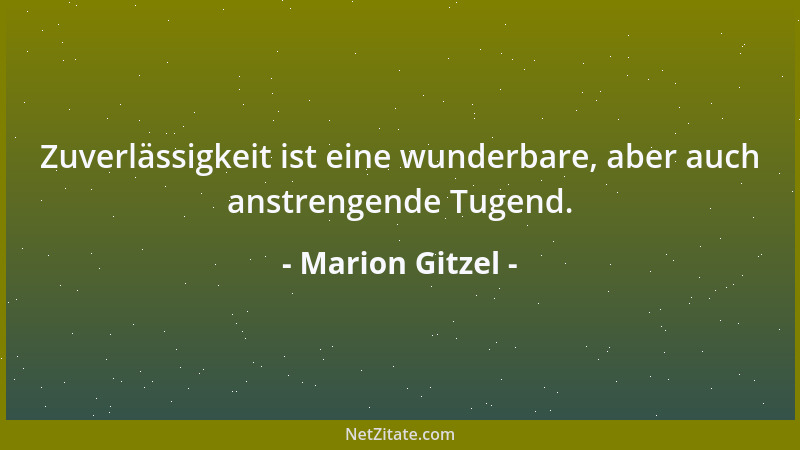 Marion Gitzel - Zuverlässigkeit ist eine wunderbare, aber auch anstrengende Tugend....