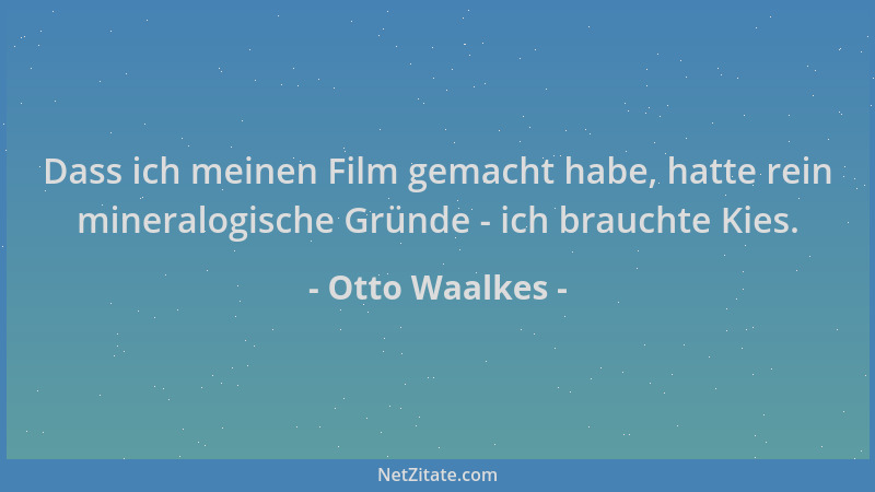 Otto Waalkes - Dass ich meinen Film gemacht habe, hatte rein mineralogische Gründe - ich brauchte Kies....