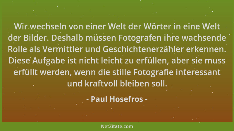 Paul Hosefros - Wir wechseln von einer Welt der Wörter in eine Welt der Bilder. Deshalb müssen Fotografen ihre wachsende Ro...