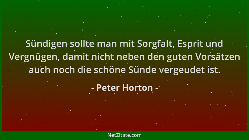 Peter Horton - Sündigen sollte man mit Sorgfalt, Esprit und Vergnügen, damit nicht neben den guten Vorsätzen auch noch die...