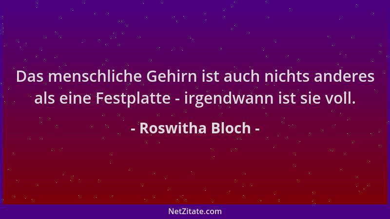 Roswitha Bloch - Das menschliche Gehirn ist auch nichts anderes als eine Festplatte - irgendwann ist sie voll....