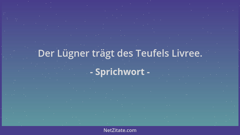 Sprichwort - Der Lügner trägt des Teufels Livree....