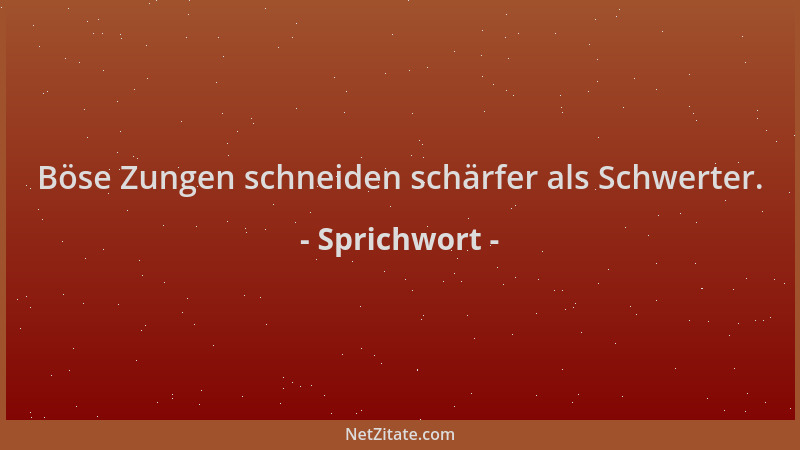 Sprichwort - Böse Zungen schneiden schärfer als Schwerter....