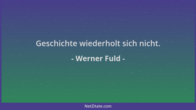 Werner Fuld - Geschichte wiederholt sich nicht....