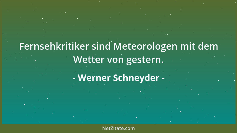 Werner Schneyder - Fernsehkritiker sind Meteorologen mit dem Wetter von gestern....