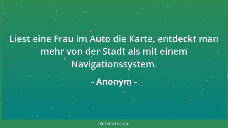 Anonym - Liest eine Frau im Auto die Karte, entdeckt man mehr von der Stadt als mit einem Navigationssystem....