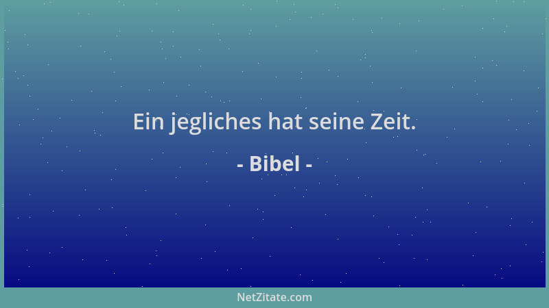Bibel - Ein jegliches hat seine Zeit....