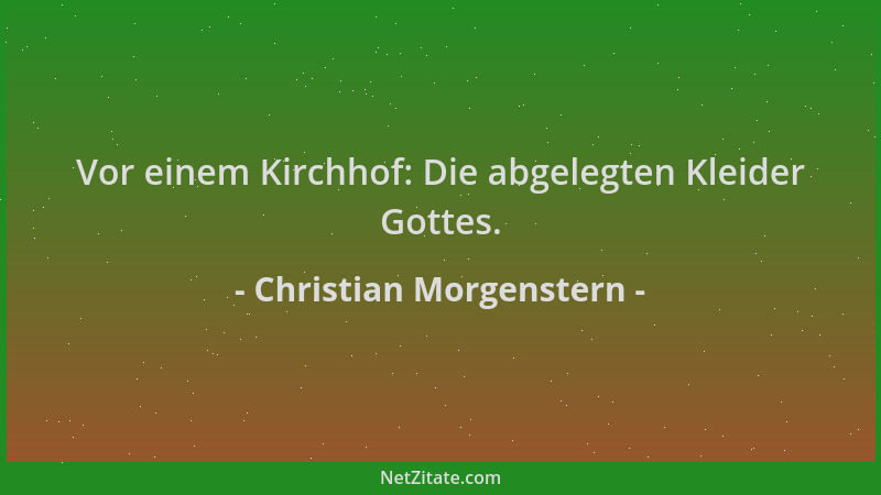 Christian Morgenstern - Vor einem Kirchhof: Die abgelegten Kleider Gottes....