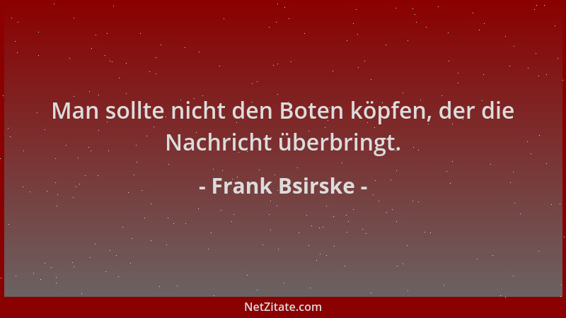 Frank Bsirske - Man sollte nicht den Boten köpfen, der die Nachricht überbringt....