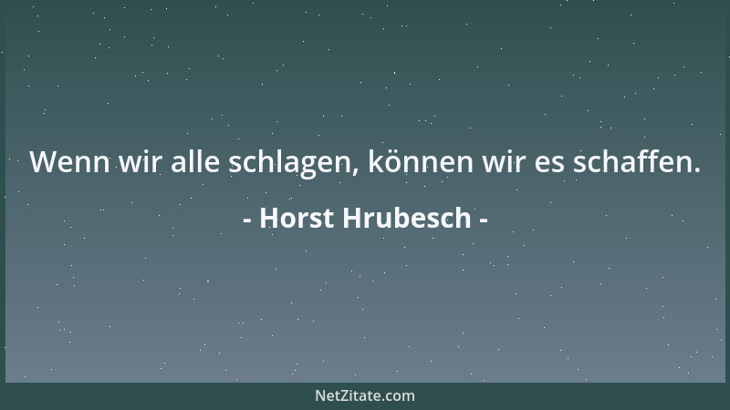 Horst Hrubesch - Wenn wir alle schlagen, können wir es schaffen....