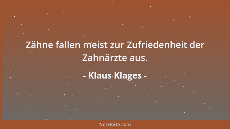 Klaus Klages - Zähne fallen meist zur Zufriedenheit der Zahnärzte aus....