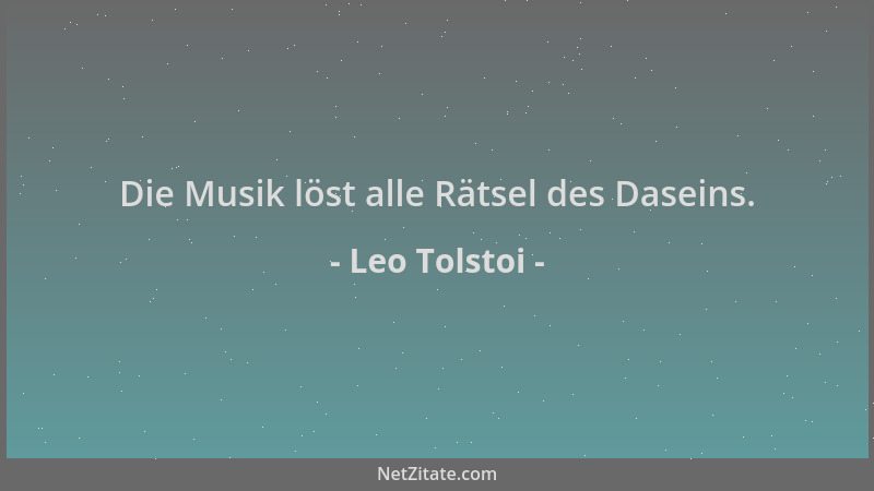 Leo Tolstoi - Die Musik löst alle Rätsel des Daseins....