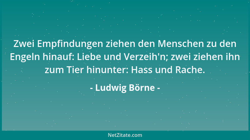 Ludwig Börne - Der Mensch ist wie eine Spieldose - ein unmerklicher Ruck, und es beginnt eine andere Melodie....
