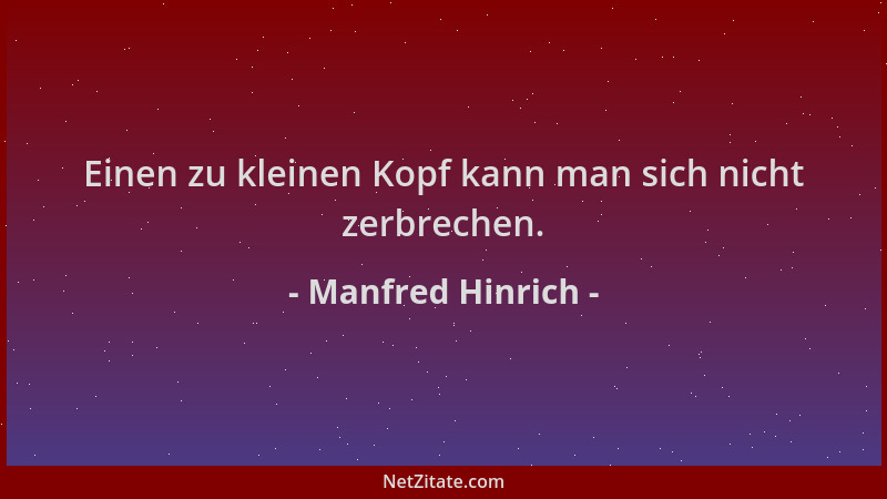 Manfred Hinrich - Einen zu kleinen Kopf kann man sich nicht zerbrechen....