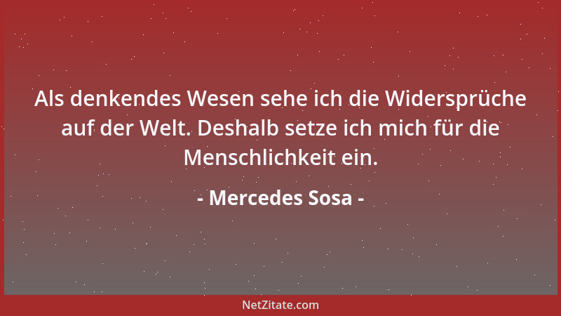 Mercedes Sosa - Als denkendes Wesen sehe ich die Widersprüche auf der Welt. Deshalb setze ich mich für die Menschlichkeit e...