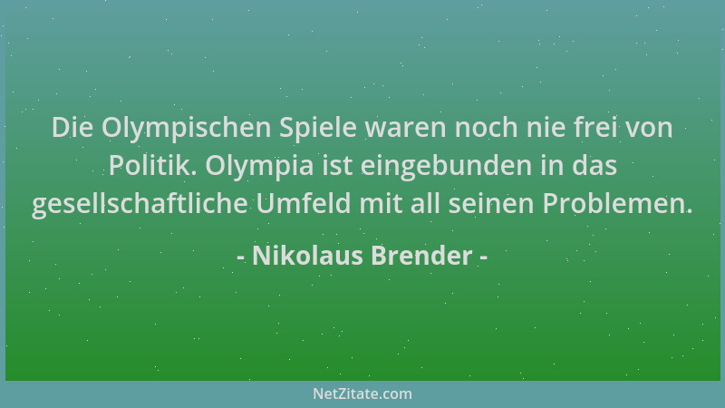 Nikolaus Brender - Die Olympischen Spiele waren noch nie frei von Politik. Olympia ist eingebunden in das gesellschaftliche...