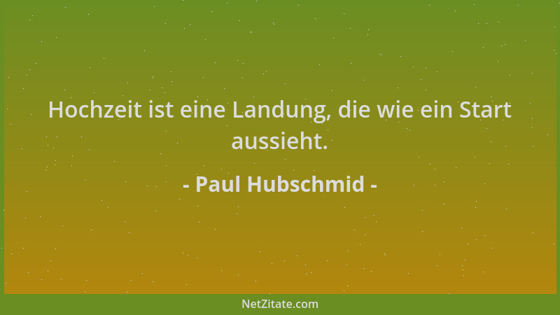 Paul Hubschmid - Hochzeit ist eine Landung, die wie ein Start aussieht....