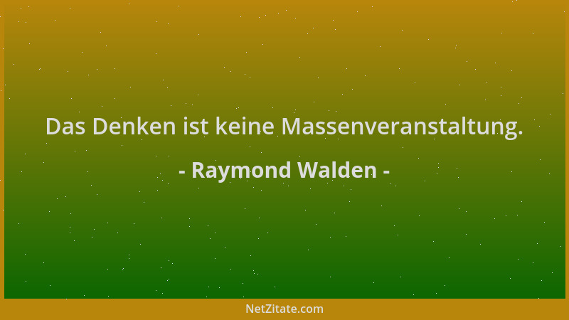 Raymond Walden - Das Denken ist keine Massenveranstaltung....