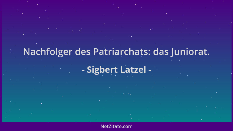 Sigbert Latzel - Nachfolger des Patriarchats: das Juniorat....