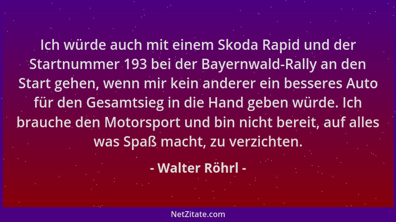 Walter Röhrl - Ich würde auch mit einem Skoda Rapid und der Startnummer 193 bei der Bayernwald-Rally an den Start gehen, we...