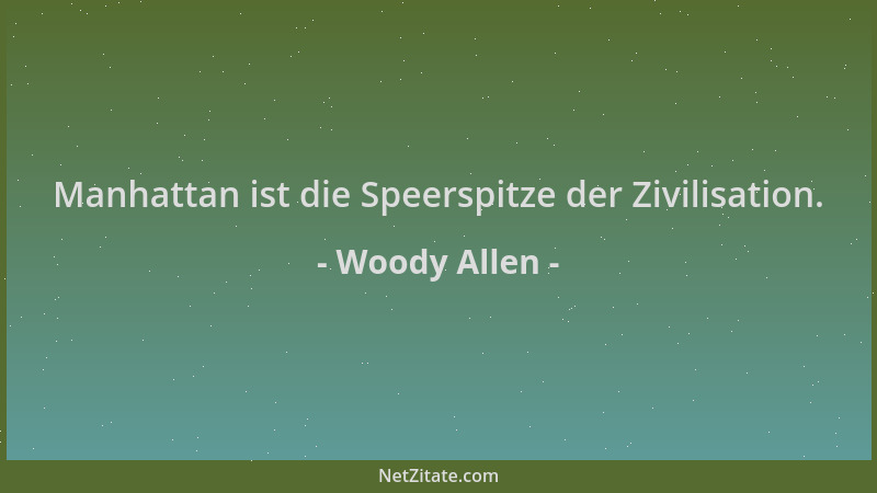 Woody Allen - Manhattan ist die Speerspitze der Zivilisation....