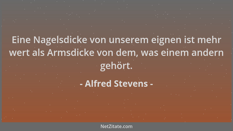 Alfred Stevens - Eine Nagelsdicke von unserem eignen ist mehr wert als Armsdicke von dem, was einem andern gehört....