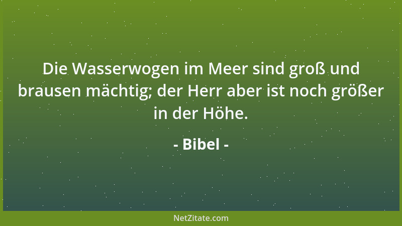 Bibel - Wie groß ist deine Güte, Herr, die du bereithältst für alle, die dich fürchen und ehren....