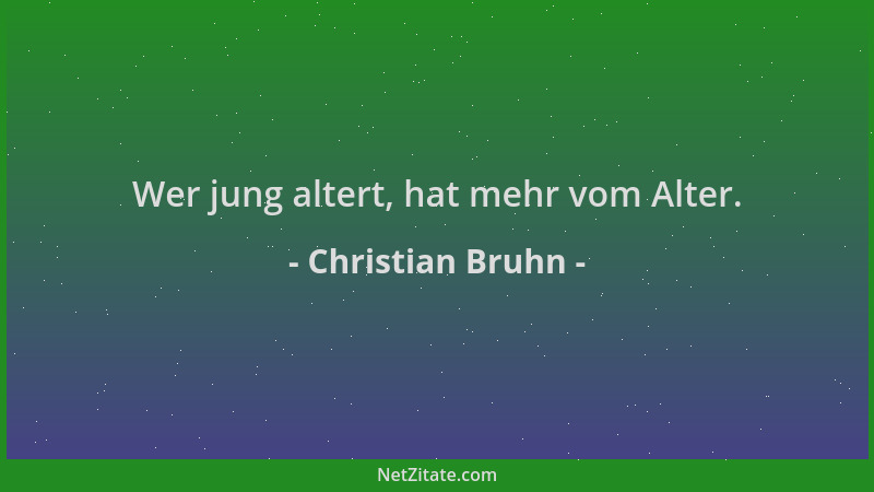 Christian Bruhn - Wer jung altert, hat mehr vom Alter....